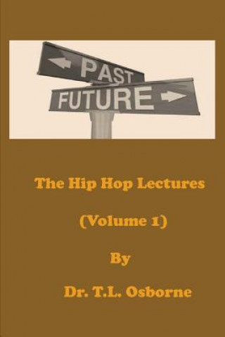 Carte The Hip Hop Lectures (Volume 1) Dr. T. L. Osborne