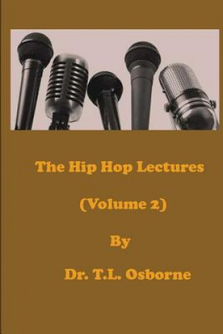 Carte The Hip Hop Lectures (Volume 2) Dr. T. L. Osborne