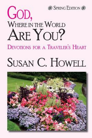 Kniha God, Where in the World Are You? - Spring Edition Susan C. Howell