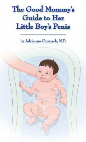 Книга The Good Mommy's Guide to Her Little Boy's Penis Adrienne Carmack