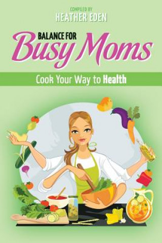 Książka Balance for Busy Moms - Cook Your Way to Health 