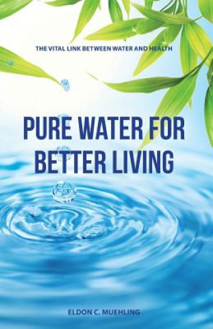 Knjiga Pure Water for Better Living Eldon C Muehling