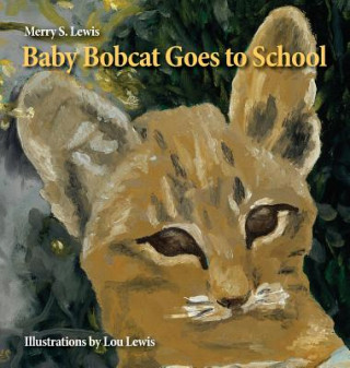 Könyv Baby Bobcat Goes to School Merry S. Lewis