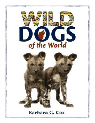 Kniha Wild Dogs of the World Barbara G. Cox