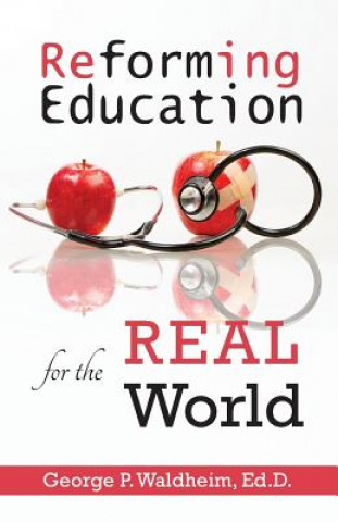 Kniha Reforming Education for the Real World George P Waldheim