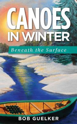 Книга Canoes in Winter Bob Guelker