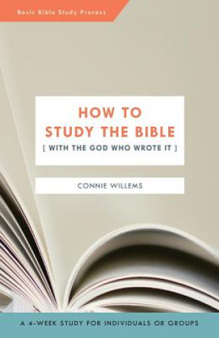 Książka How to Study the Bible [with the God Who Wrote It] Connie Willems