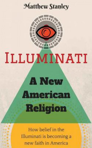 Carte Illuminati - A New American Religion Matthew James Stanley