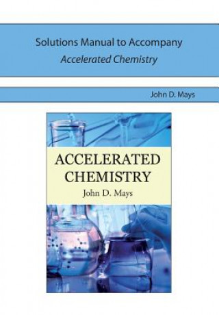 Carte Solutions Manual for Accelerated Chemistry John D. Mays