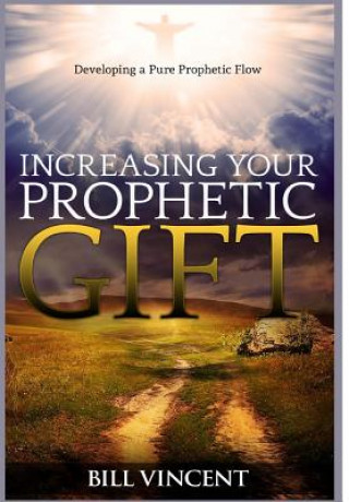 Книга Increasing Your Prophetic Gift Bill Vincent