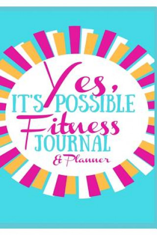 Book Yes, It's Possible Fitness Journal & Planner Lea J. Thompson