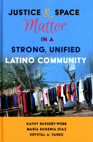 Kniha Justice and Space Matter in a Strong, Unified Latino Community Kathy Bussert-Webb