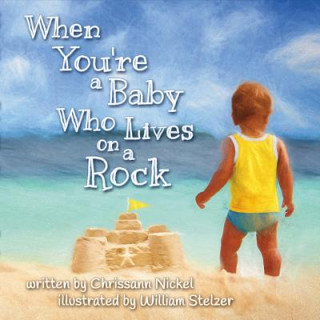 Książka When You're a Baby Who Lives on a Rock Chrissann Nickel