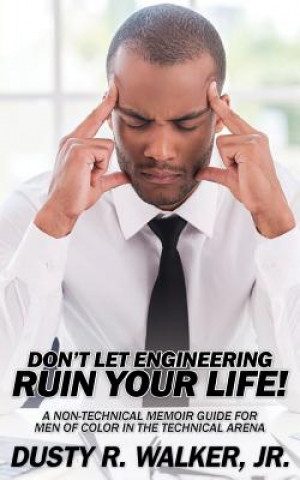 Kniha Dont Let Engineering Ruin Your Life Jr. Dusty R Walker