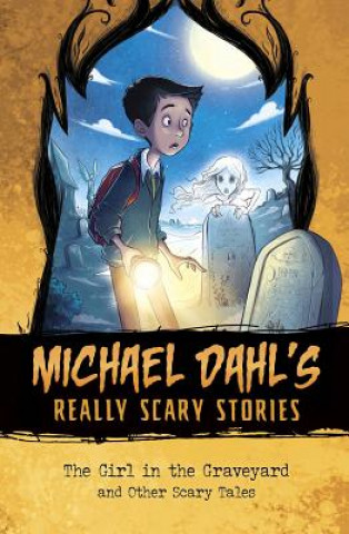 Könyv The Girl in the Graveyard: And Other Scary Tales Michael Dahl