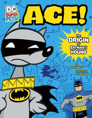 Kniha Ace: The Origin of Batman's Hound Steve Korte