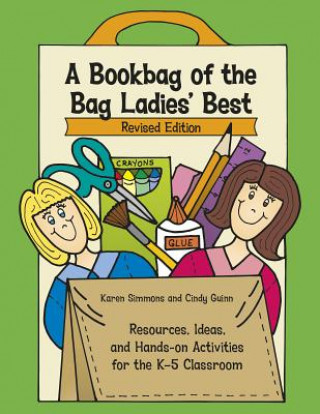 Kniha A Bookbag of the Bag Ladies' Best: Resources, Ideas, and Hands-On Activities for the K-5 Classroom Cindy Guinn