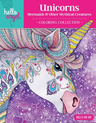 Kniha Hello Angel Unicorns, Mermaids & Other Mythical Creatures Coloring Collection Angelea Van Dam