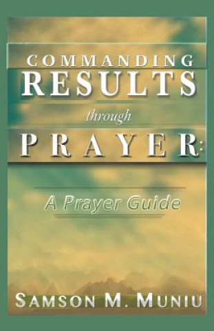 Livre Commanding Results through Prayer Samson M. Muniu