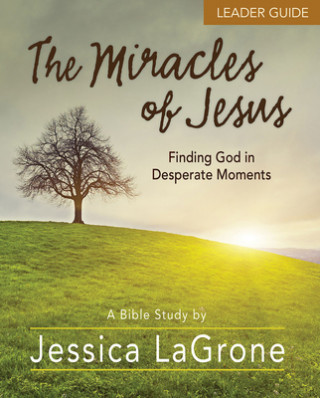 Book Miracles of Jesus - Women's Bible Study Leader Guide Jessica LaGrone