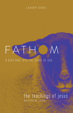 Carte Fathom Bible Studies: The Teachings of Jesus Leader Guide Katie Heierman
