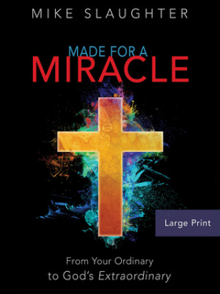 Kniha Made for a Miracle [Large Print]: From Your Ordinary to God's Extraordinary Mike Slaughter