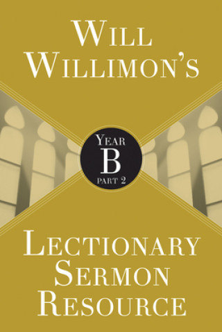 Kniha Will Willimon's Lectionary Sermon Resource: Year B Part 2 William H. Willimon