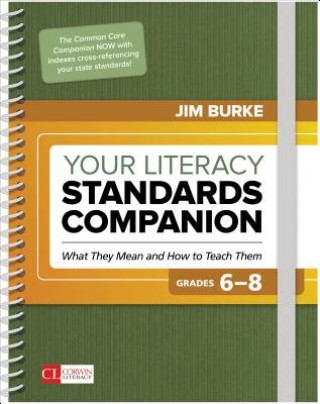 Könyv Your Literacy Standards Companion, Grades 6-8: What They Mean and How to Teach Them James (Jim) R. (Robert) Burke