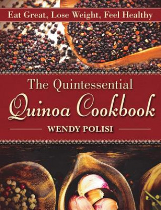 Könyv Quintessential Quinoa Cookbook Wendy Polisi