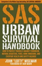 Könyv SAS Urban Survival Handbook: How to Protect Yourself Against Terrorism, Natural Disasters, Fires, Home Invasions, and Everyday Health and Safety Ha John "Lofty" Wiseman