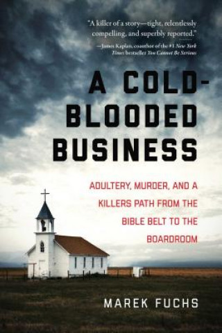Könyv A Cold-Blooded Business: Adultery, Murder, and a Killer's Path from the Bible Belt to the Boardroom Marek Fuchs