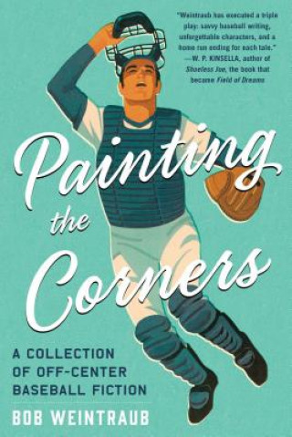 Book Painting the Corners: A Collection of Off-Center Baseball Fiction Bob Weintraub