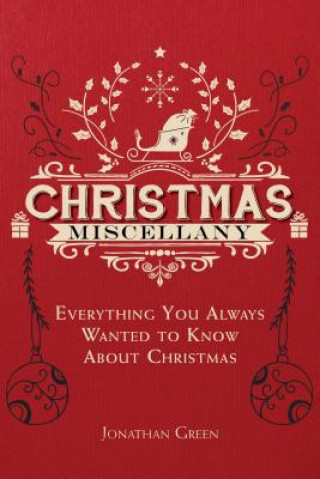 Livre Christmas Miscellany: Everything You Ever Wanted to Know about Christmas Jonathan Green