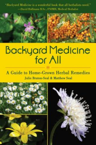 Książka Backyard Medicine for All: A Guide to Home-Grown Herbal Remedies Julie Bruton-Seal