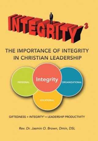 Kniha Integrity3 The Importance of Integrity in Christian Leadership Rev Dr Jasmin O. Brown Dmin Dsl