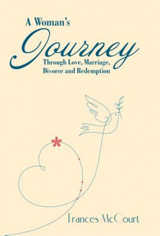 Kniha Woman's Journey Through Love, Marriage, Divorce and Redemption Frances McCourt