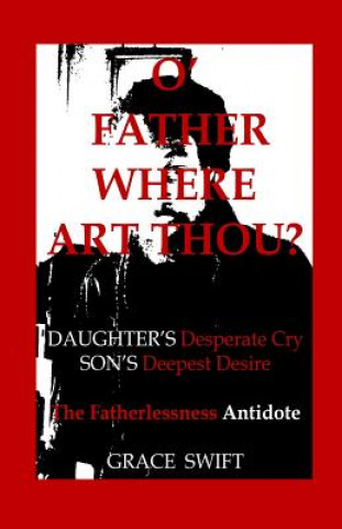 Könyv O' Father Where Art Thou? Grace Marie Swift
