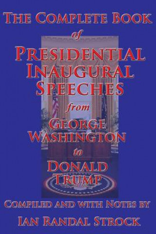 Kniha Complete Book of Presidential Inaugural Speeches, from George Washington to Donald Trump George Washington