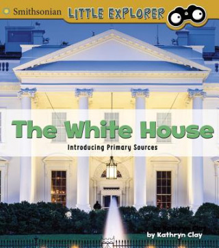 Libro The White House: Introducing Primary Sources Kathryn Clay