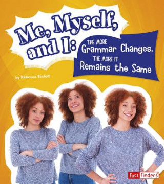 Kniha Me, Myself, and I--The More Grammar Changes, the More It Remains the Same Rebecca Stefoff