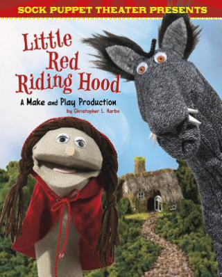 Knjiga Sock Puppet Theater Presents Little Red Riding Hood: A Make & Play Production Christopher L. Harbo