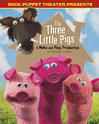 Könyv Sock Puppet Theater Presents the Three Little Pigs: A Make & Play Production Christopher L. Harbo