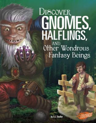 Kniha Discover Gnomes, Halflings, and Other Wondrous Fantasy Beings A. J. Sautter