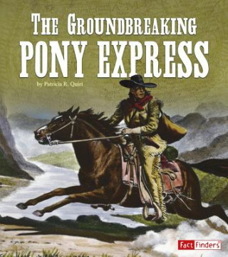 Könyv The Groundbreaking Pony Express Patricia R. Quiri