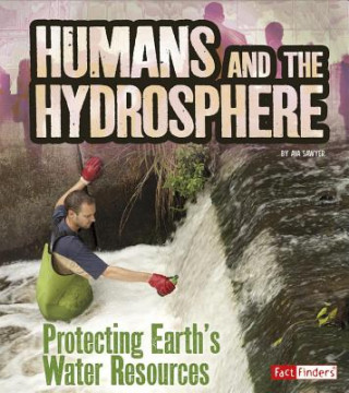 Kniha Humans and the Hydrosphere: Protecting Earth's Water Sources Ava Sawyer