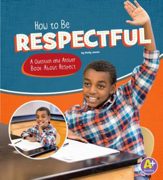 Kniha How to Be Respectful: A Question and Answer Book about Respect Emily James