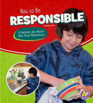 Book How to Be Responsible: A Question and Answer Book about Responsibility Emily James