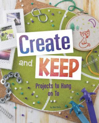 Kniha Create and Keep: Projects to Hang on to Mari Bolte