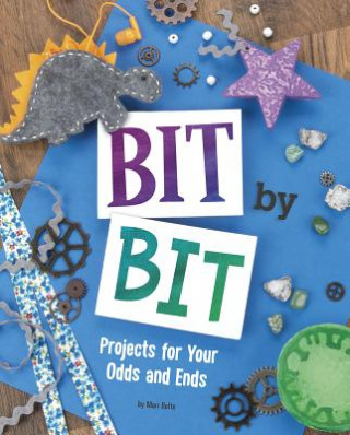 Könyv Bit by Bit: Projects for Your Odds and Ends Mari Bolte
