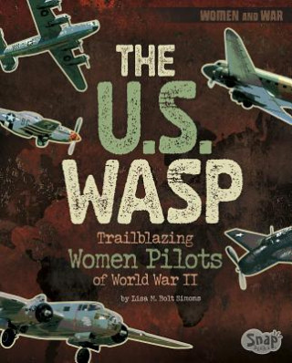 Carte The U.S. Wasp: Trailblazing Women Pilots of World War II Lisa M. Simons